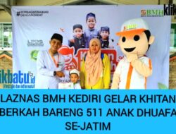 Giat LAZNAS BMH KEDIRI Gelar Khitan Berkah Bareng 511 Anak Dhuafa Se-Jatim